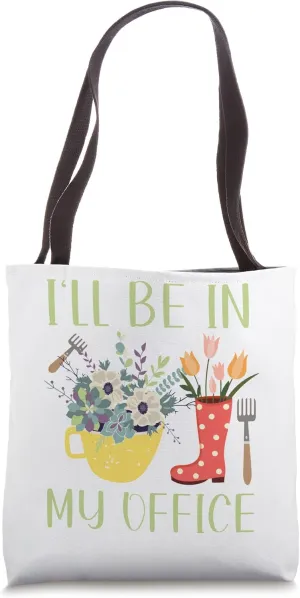 Funny Garden Plant Gardening I'll Be In My Office Tote Bag