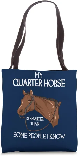 My Quarter Horse Is Smarter Than Some People I Know Tote Bag
