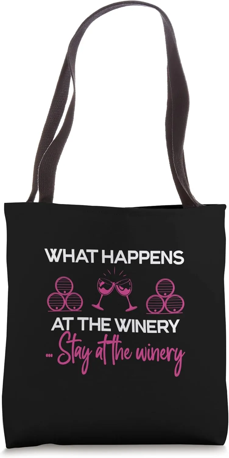 What Happens AT The Winery Stays At The Winery Tote Bag
